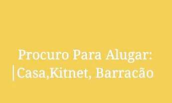 Imagem: Procuro Para Alugar Casa,Kitnet, Barracão